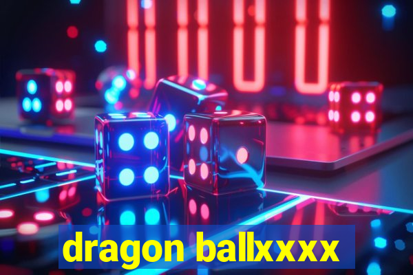 dragon ballxxxx